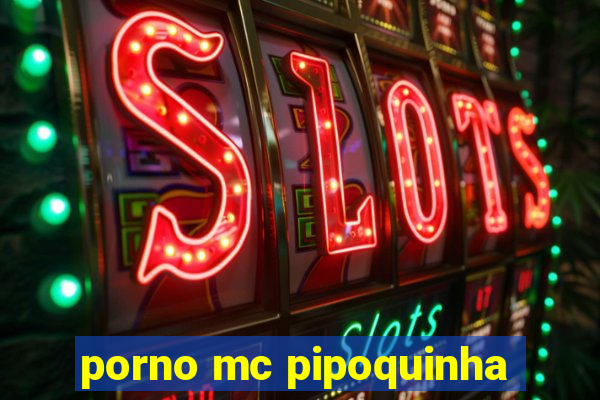 porno mc pipoquinha